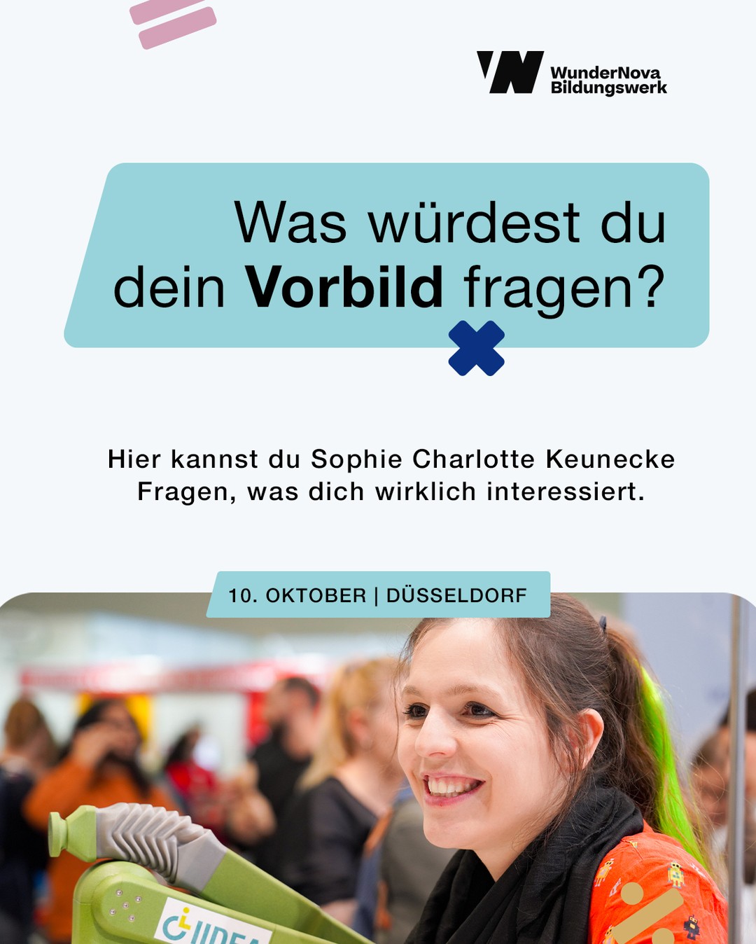 Triff Sophie Charlotte persönlich 🧡
Am 10. Oktober ist sie beim WunderNova Event in Düsseldorf dabei.
Lerne Sophie Charlotte auf Augenhöhe kennen und erfahre mehr über ihren Weg in die Robotik. Du kannst ihr und weiteren spannenden Persönlichkeiten deine Fragen ganz persönlich und in kleiner Runde stellen ✨

📍 Düsseldorf
📅 10. Oktober 2026

Jetzt anmelden über WunderNova-bildungswerk

#womendoscience #wundernova #mint #berufsorientierung #zukunft